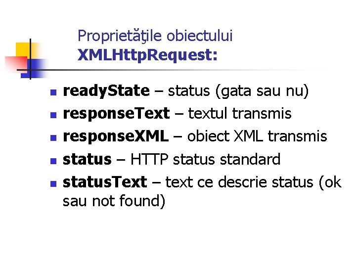 Proprietăţile obiectului XMLHttp. Request: n n n ready. State – status (gata sau nu)