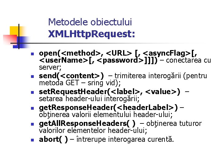 Metodele obiectului XMLHttp. Request: n n n open(<method>, <URL> [, <async. Flag>[, <user. Name>[,