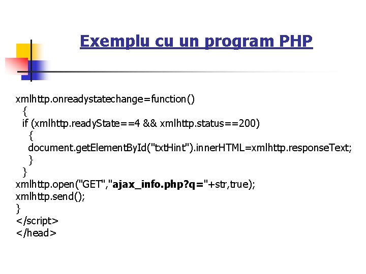 Exemplu cu un program PHP xmlhttp. onreadystatechange=function() { if (xmlhttp. ready. State==4 && xmlhttp.