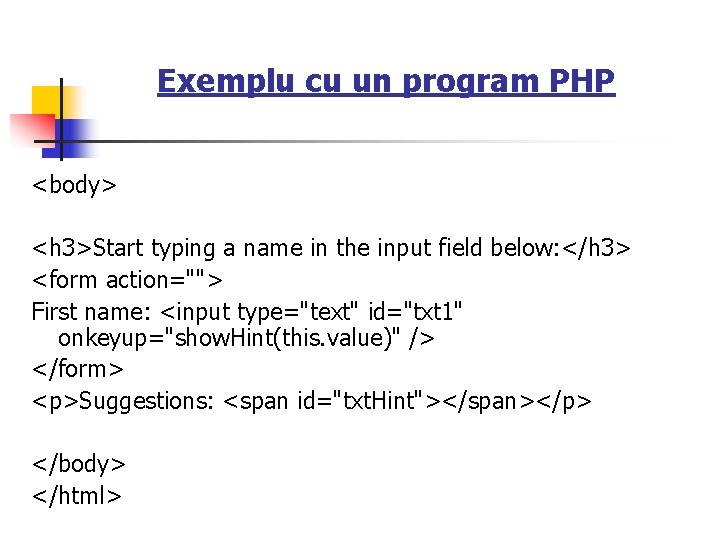 Exemplu cu un program PHP <body> <h 3>Start typing a name in the input