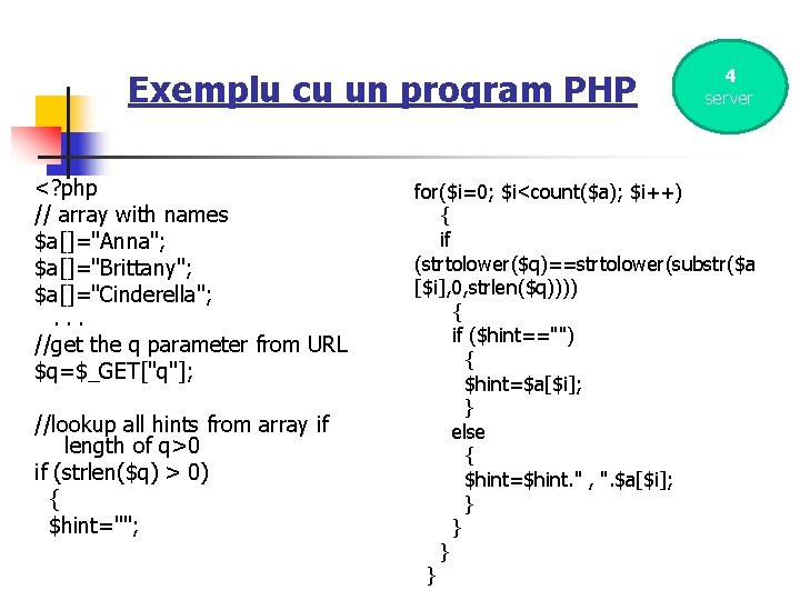 Exemplu cu un program PHP <? php // array with names $a[]="Anna"; $a[]="Brittany"; $a[]="Cinderella";