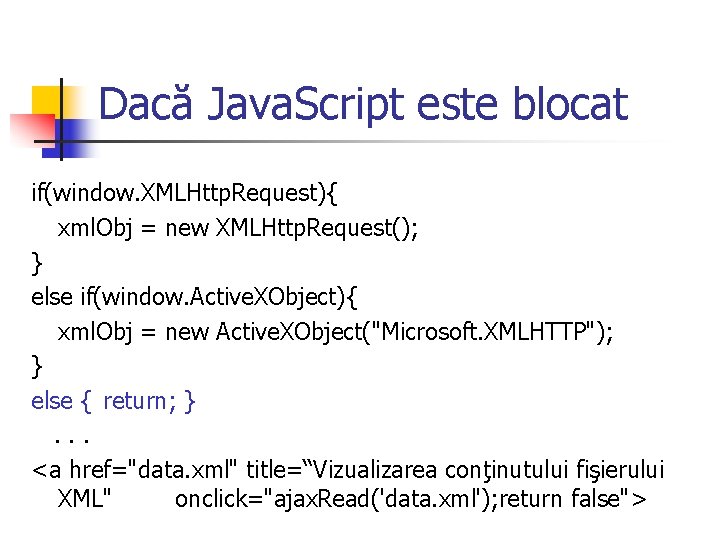 Dacă Java. Script este blocat if(window. XMLHttp. Request){ xml. Obj = new XMLHttp. Request();