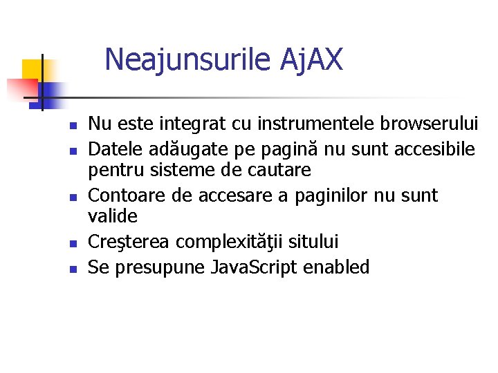 Neajunsurile Aj. AX n n n Nu este integrat cu instrumentele browserului Datele adăugate