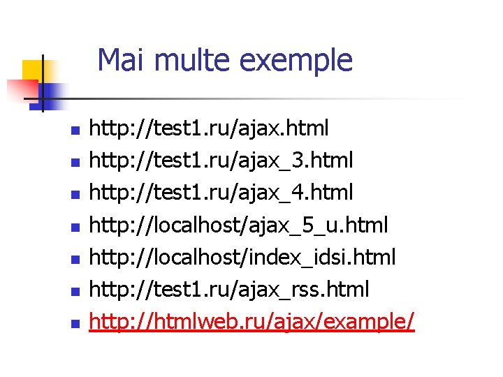Mai multe exemple n n n n http: //test 1. ru/ajax. html http: //test