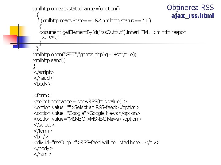 Obţinerea RSS xmlhttp. onreadystatechange=function() { ajax_rss. html if (xmlhttp. ready. State==4 && xmlhttp. status==200)