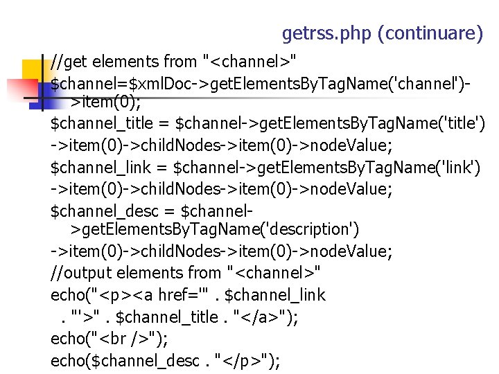 getrss. php (continuare) //get elements from "<channel>" $channel=$xml. Doc->get. Elements. By. Tag. Name('channel')>item(0); $channel_title