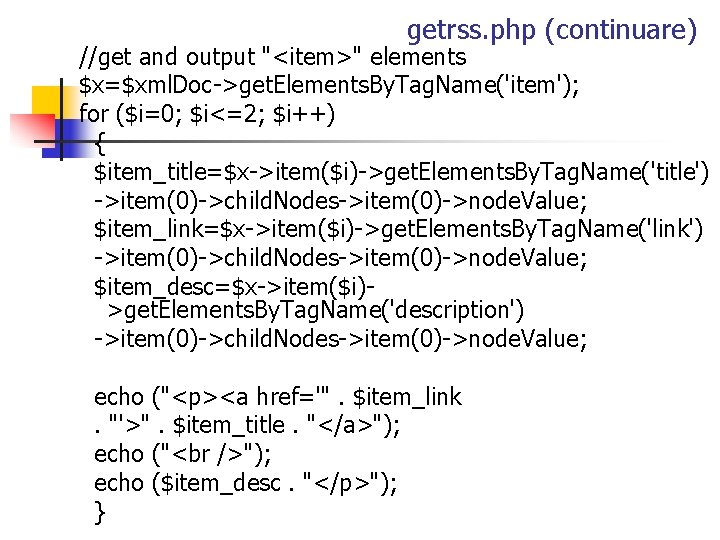 getrss. php (continuare) //get and output "<item>" elements $x=$xml. Doc->get. Elements. By. Tag. Name('item');