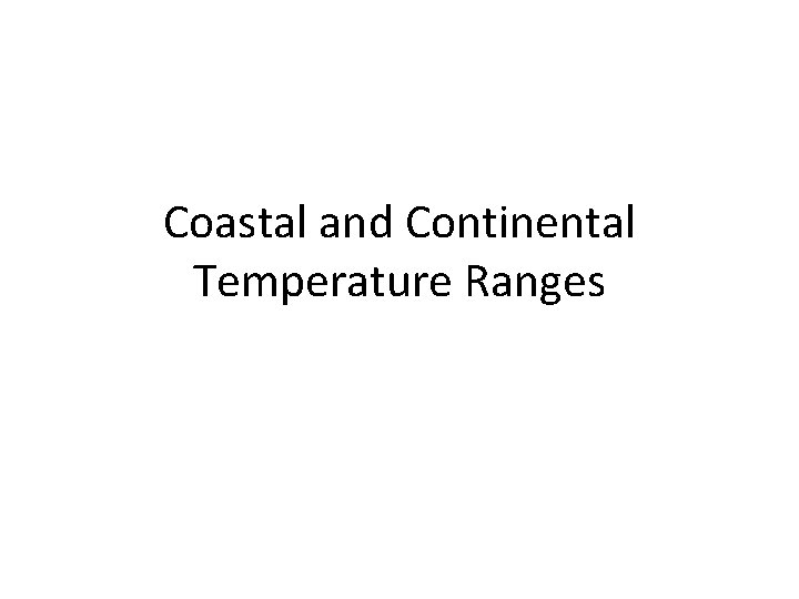 Coastal and Continental Temperature Ranges 