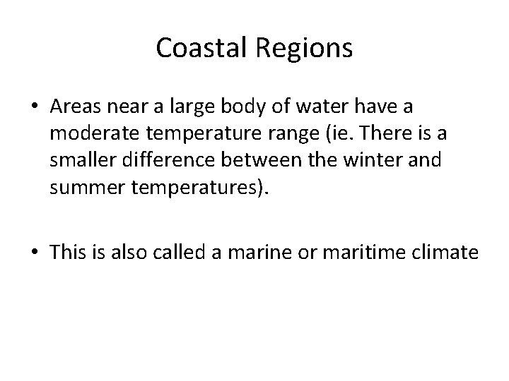 Coastal Regions • Areas near a large body of water have a moderate temperature