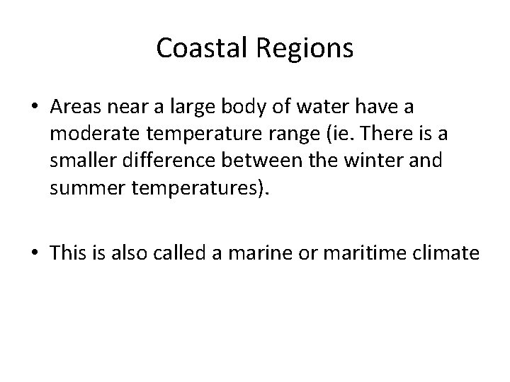 Coastal Regions • Areas near a large body of water have a moderate temperature