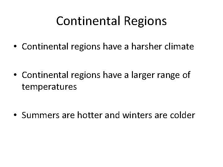 Continental Regions • Continental regions have a harsher climate • Continental regions have a