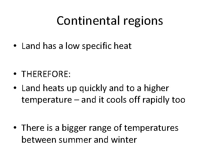 Continental regions • Land has a low specific heat • THEREFORE: • Land heats