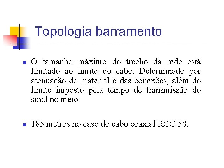 Topologia barramento n n O tamanho máximo do trecho da rede está limitado ao