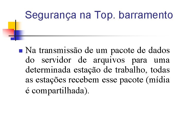 Segurança na Top. barramento n Na transmissão de um pacote de dados do servidor