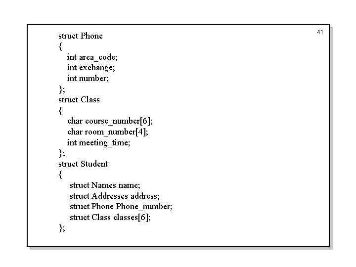 struct Phone { int area_code; int exchange; int number; }; struct Class { char