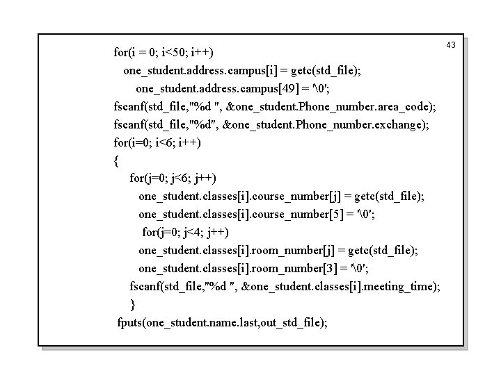 for(i = 0; i<50; i++) one_student. address. campus[i] = getc(std_file); one_student. address. campus[49] =