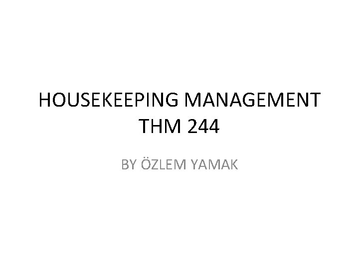 HOUSEKEEPING MANAGEMENT THM 244 BY ÖZLEM YAMAK 