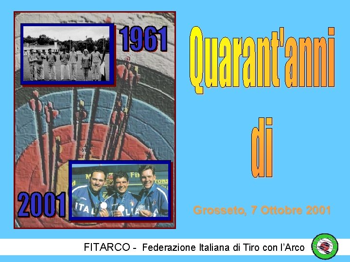 Grosseto, 7 Ottobre 2001 FITARCO - Federazione Italiana di Tiro con l’Arco 