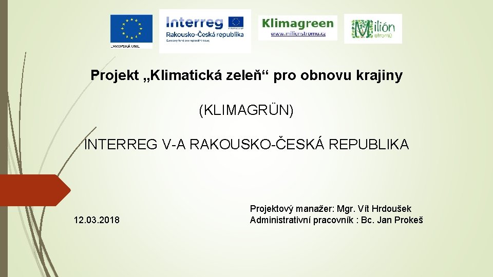 Projekt „Klimatická zeleň“ pro obnovu krajiny (KLIMAGRÜN) INTERREG V-A RAKOUSKO-ČESKÁ REPUBLIKA 12. 03. 2018