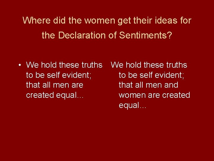 Where did the women get their ideas for the Declaration of Sentiments? • We