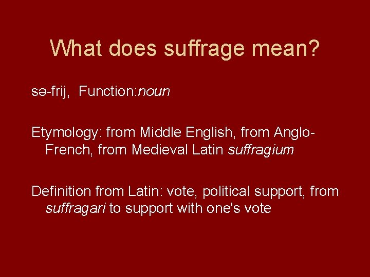 What does suffrage mean? sə-frij, Function: noun Etymology: from Middle English, from Anglo. French,