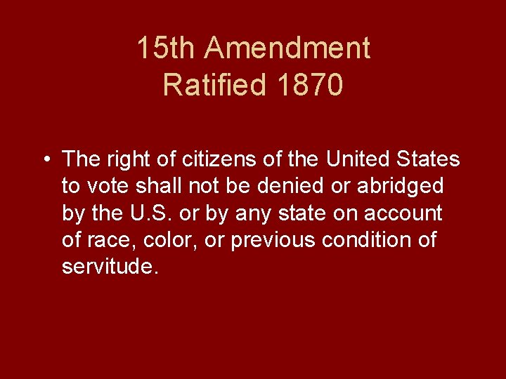 15 th Amendment Ratified 1870 • The right of citizens of the United States