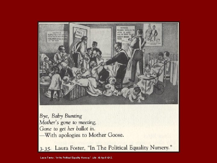 Laura Foster, “In the Political Equality Nursery. ” Life, 18 April 1912. 
