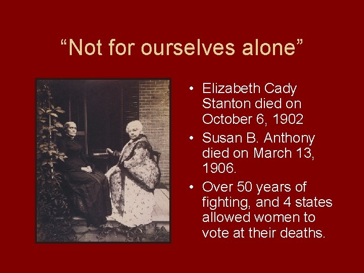 “Not for ourselves alone” • Elizabeth Cady Stanton died on October 6, 1902 •