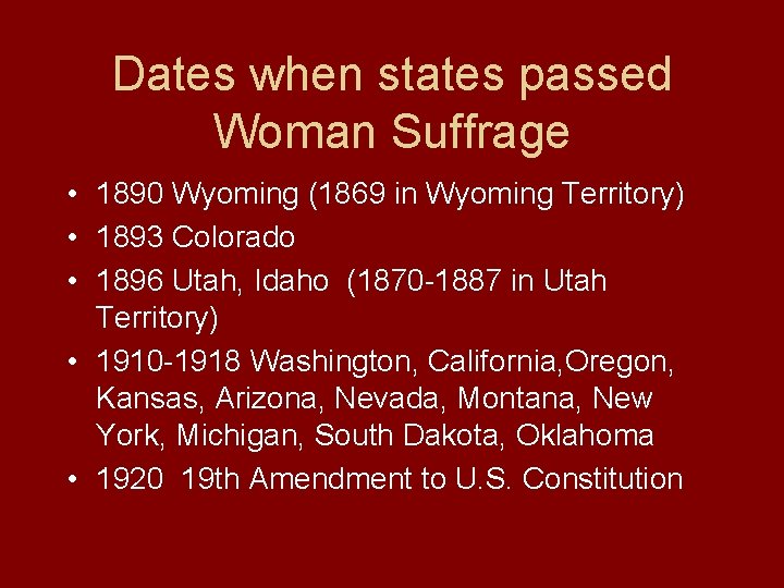 Dates when states passed Woman Suffrage • 1890 Wyoming (1869 in Wyoming Territory) •