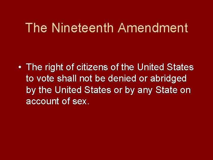 The Nineteenth Amendment • The right of citizens of the United States to vote
