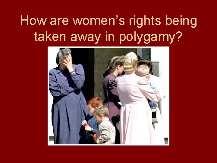 How are women’s rights being taken away in polygamy? 