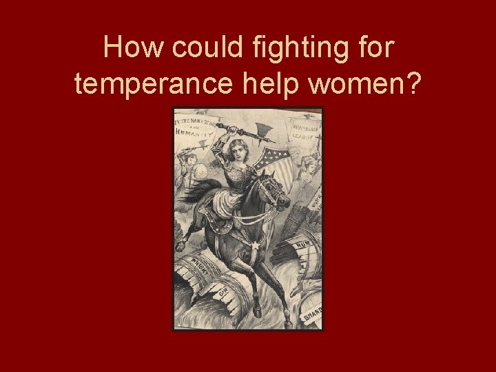 How could fighting for temperance help women? 