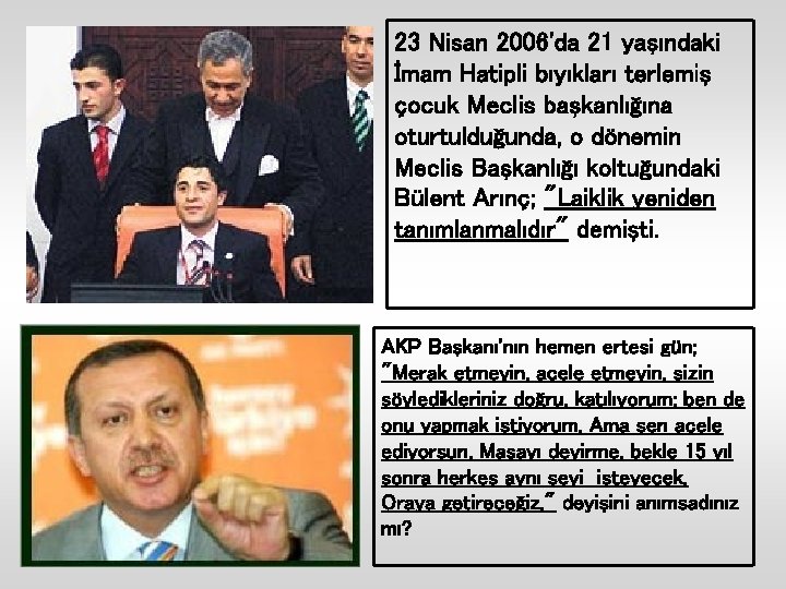 23 Nisan 2006'da 21 yaşındaki İmam Hatipli bıyıkları terlemiş çocuk Meclis başkanlığına oturtulduğunda, o