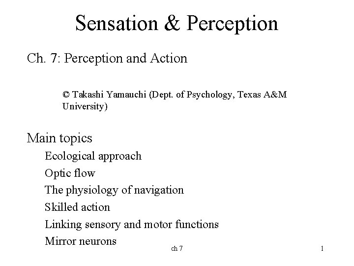 Sensation & Perception Ch. 7: Perception and Action © Takashi Yamauchi (Dept. of Psychology,