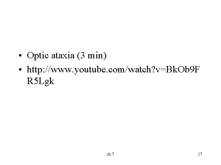  • Optic ataxia (3 min) • http: //www. youtube. com/watch? v=Bk. Ob 9