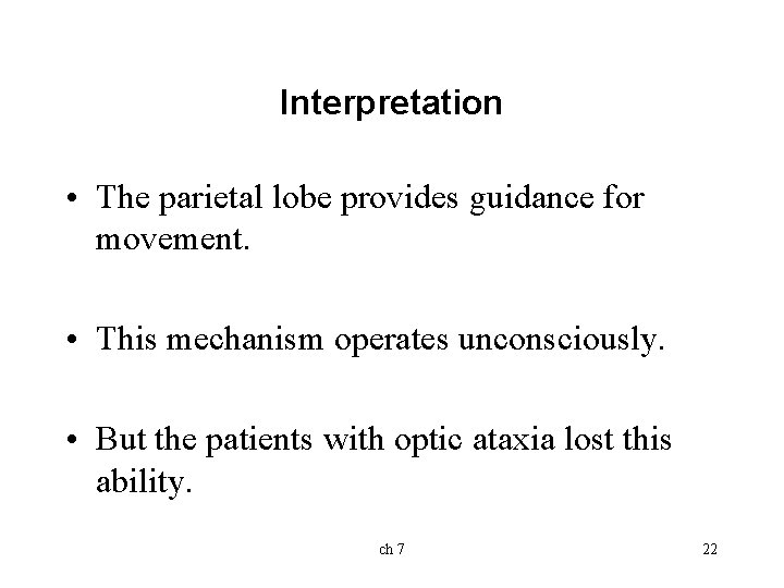 Interpretation • The parietal lobe provides guidance for movement. • This mechanism operates unconsciously.