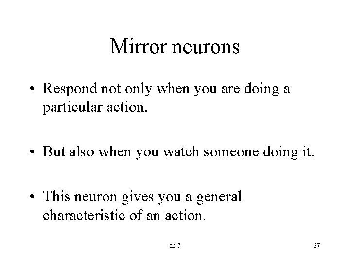 Mirror neurons • Respond not only when you are doing a particular action. •