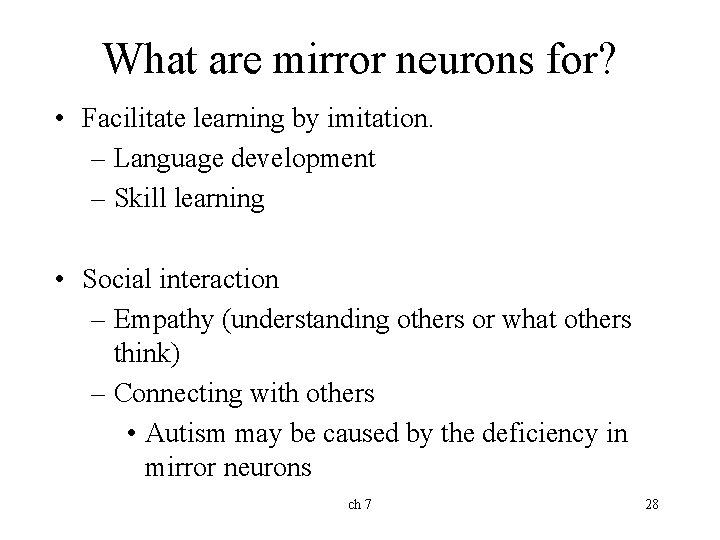 What are mirror neurons for? • Facilitate learning by imitation. – Language development –