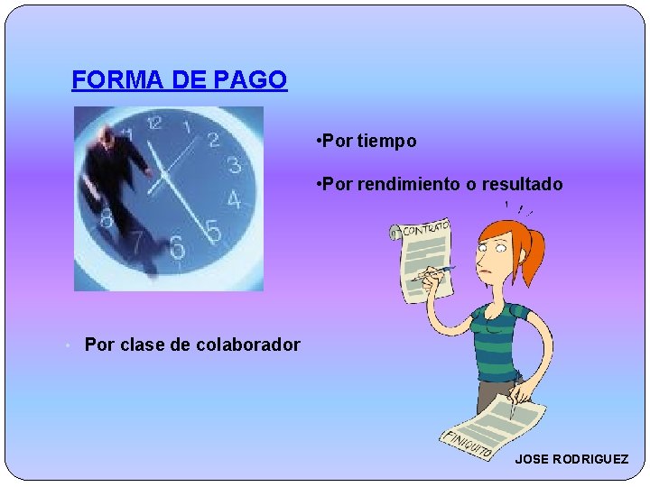 FORMA DE PAGO • Por tiempo • Por rendimiento o resultado • Por clase
