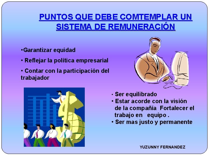 PUNTOS QUE DEBE COMTEMPLAR UN SISTEMA DE REMUNERACIÓN • Garantizar equidad • Reflejar la