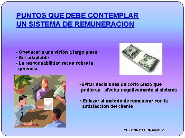 PUNTOS QUE DEBE CONTEMPLAR UN SISTEMA DE REMUNERACION • Obedecer a una visión a