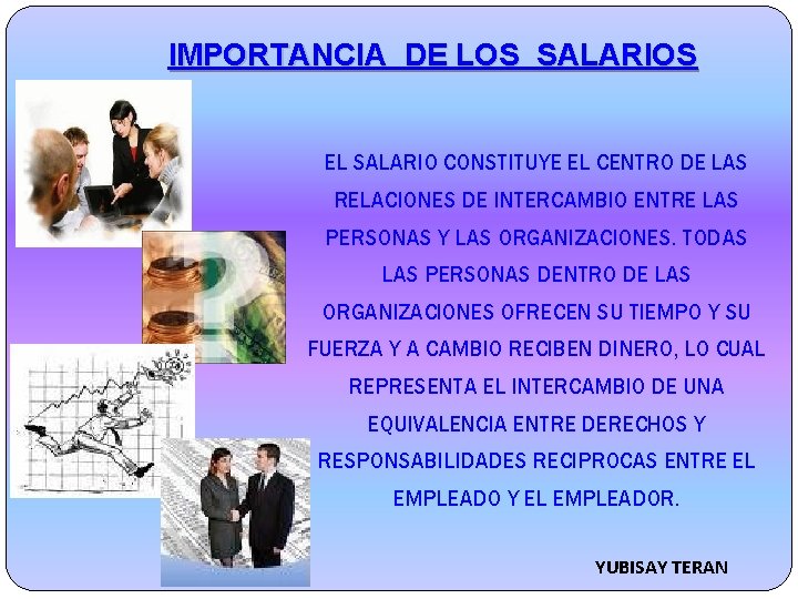 IMPORTANCIA DE LOS SALARIOS EL SALARIO CONSTITUYE EL CENTRO DE LAS RELACIONES DE INTERCAMBIO