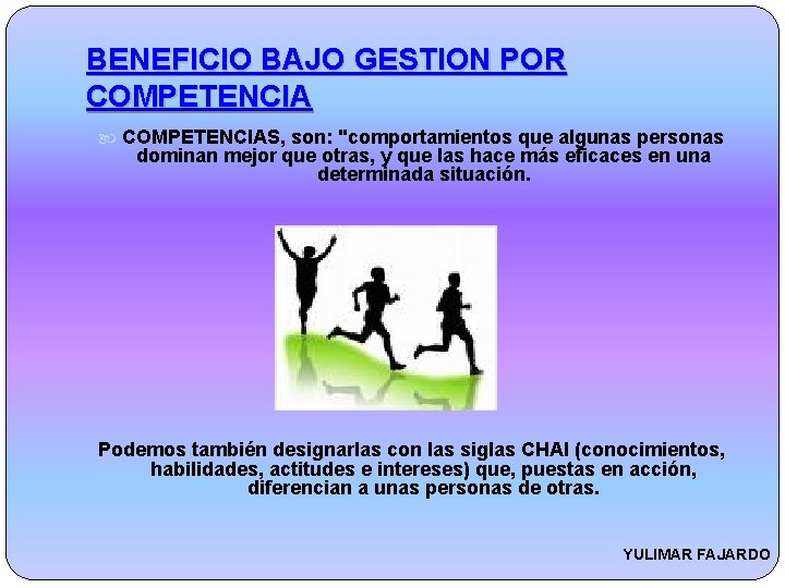 BENEFICIO BAJO GESTION POR COMPETENCIAS, son: "comportamientos que algunas personas dominan mejor que otras,