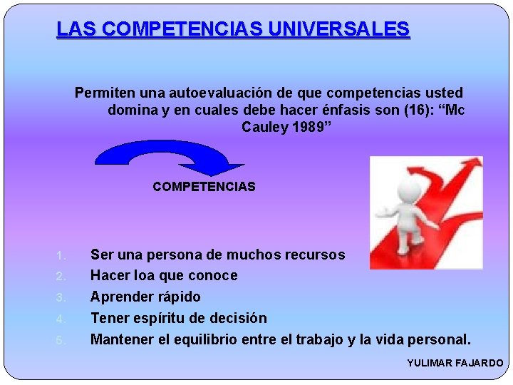 LAS COMPETENCIAS UNIVERSALES Permiten una autoevaluación de que competencias usted domina y en cuales