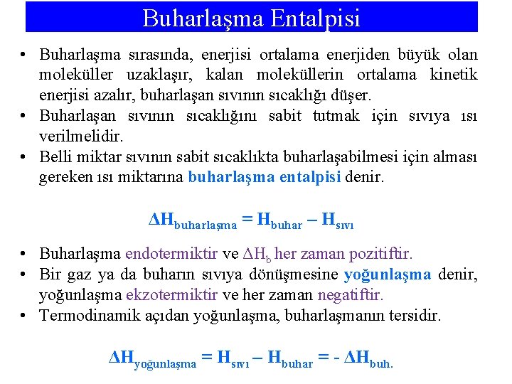 Buharlaşma Entalpisi • Buharlaşma sırasında, enerjisi ortalama enerjiden büyük olan moleküller uzaklaşır, kalan moleküllerin