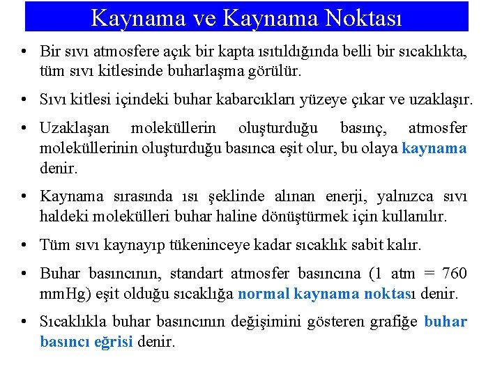 Kaynama ve Kaynama Noktası • Bir sıvı atmosfere açık bir kapta ısıtıldığında belli bir