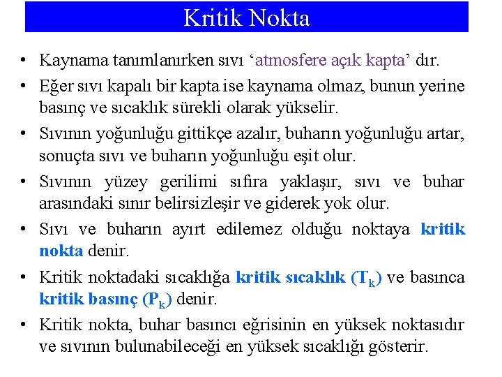 Kritik Nokta • Kaynama tanımlanırken sıvı ‘atmosfere açık kapta’ dır. • Eğer sıvı kapalı