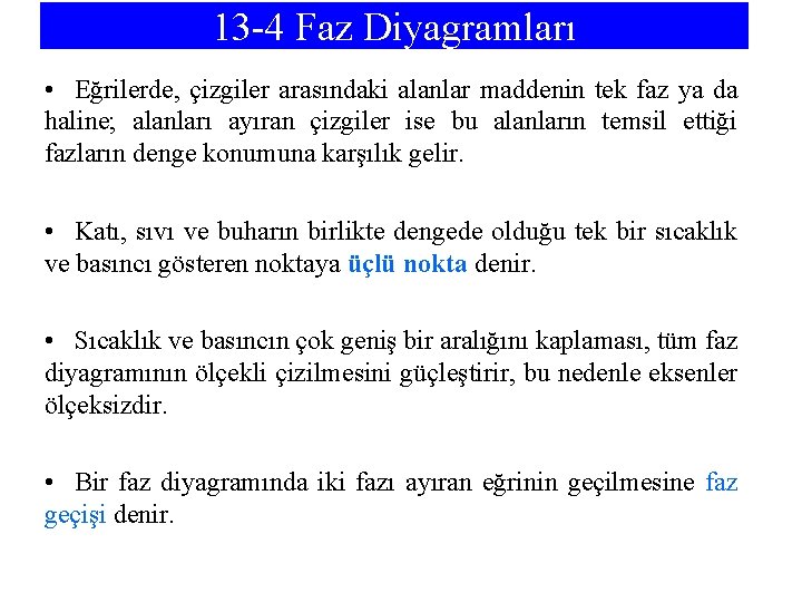 13 -4 Faz Diyagramları • Eğrilerde, çizgiler arasındaki alanlar maddenin tek faz ya da