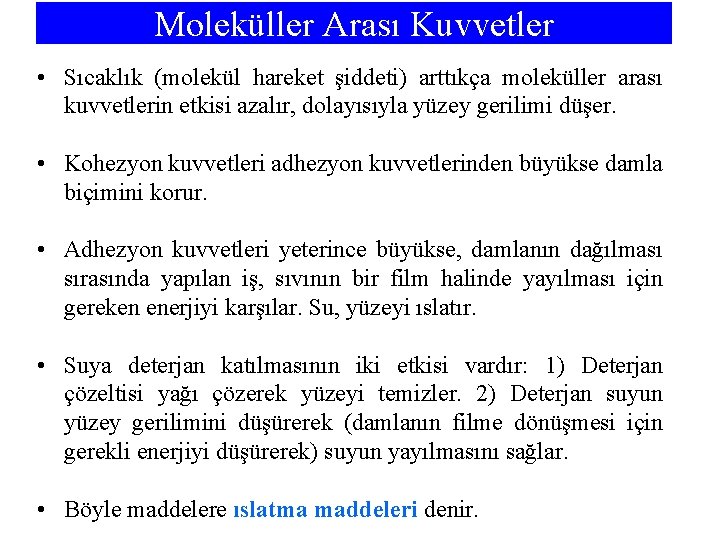 Moleküller Arası Kuvvetler • Sıcaklık (molekül hareket şiddeti) arttıkça moleküller arası kuvvetlerin etkisi azalır,