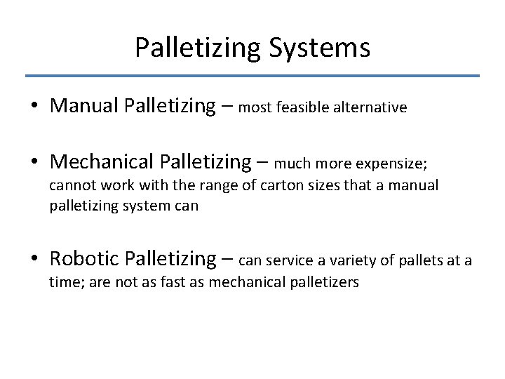 Palletizing Systems • Manual Palletizing – most feasible alternative • Mechanical Palletizing – much Palletizing Systems • Manual Palletizing – most feasible alternative • Mechanical Palletizing – much